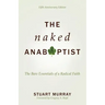 The Naked Anabaptist: The Bare Essentials of a Radical Faith