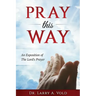 Pray This Way: An Exposition of the Lord's Prayer