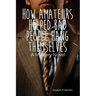 How Amateurs Helped Bad People Hang Themselves: A Mystery Novel
