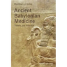 Ancient Babylonian Medicine: Theory and Practice