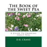The Book of the Sweet Pea: A Guide To Growing Sweet Peas