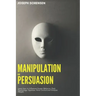 Manipulation and Persuasion: Learn how to Influence Human Behavior, Dark Psychology, Hypnosis, Mind Control and Analyze People