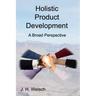 Holistic Product Development: A Broad Perspective