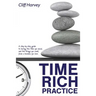 Time Rich Practice: A step-by-step guide to having the time you need, and the things you want, from a business you love