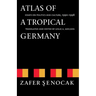 Atlas of a Tropical Germany: Essays on Politics and Culture, 1990-1998
