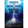 Secrets of the Bethel Signs and Wonders Culture: How to Unleash the Supernatural Power of God in Your Life