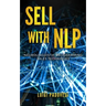 Sell with Nlp: Neurolinguistic Programming Sales Techniques