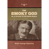 The Smoky God or, A Voyage to the Inner World