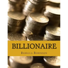 Billionaire: How the Worlds Richest Men and Women Made Their Fortunes