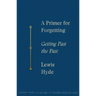 A Primer for Forgetting: Getting Past the Past