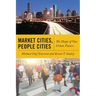 Market Cities, People Cities: The Shape of Our Urban Future