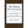 The Nahuas After the Conquest: A Social and Cultural History of the Indians of Central Mexico, Sixteenth Through Eighteenth Centuries