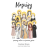 Magnify: pursuing virtue as a feminine genius