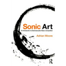 Sonic Art: An Introduction to Electroacoustic Music Composition