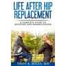 Life After Hip Replacement: A Complete Guide to Recovery & Rehabilitation