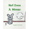 Not Even A. Mouse