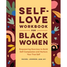 Self-Love Workbook for Black Women: Empowering Exercises to Build Self-Compassion and Nurture Your True Self