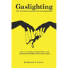 Gaslighting: The Narcissist's favorite tool of Manipulation - How to avoid the Gaslight Effect and Recovery from Emotional and Narcissistic Abuse