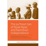 The Ju/'Hoan San of Nyae Nyae and Namibian Independence: Development, Democracy, and Indigenous Voices in Southern Africa