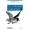 C# & VB.NET Conversion Pocket Reference: Converting Code from One Language to Another