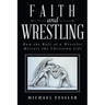 Faith and Wrestling: How the Role of a Wrestler Mirrors the Christian Life