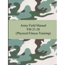 Army Field Manual FM 21-20 (Physical Fitness Training)
