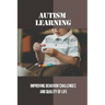 Autism Learning: Improving Behavior Challenges And Quality Of Life: Reflections By Autistic Adults