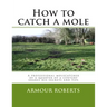 How to catch a mole: A professional molecatcher of a quarter of a century shares his secrets and tips