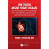 The Truth about Heart Disease: How to Prevent Coronary Heart Disease and Personalize Your Treatment with Nutrition, Nutritional Supplements, Exercise