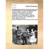 A Declaration by the Representatives of the United Colonies of North-America, Now Met in General Congress at Philadelphia; Setting Forth the Causes an