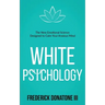 White Psychology: The New Emotional Science Designed To Calm Your Anxious Mind