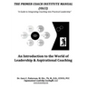 The Primer Coach Institute Manual: An Introduction to the World of Leadership & Aspirational Coaching
