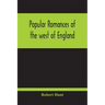 Popular Romances Of The West Of England; Or, The Drolls, Traditions, And Superstitions Of Old Cornwall