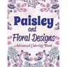 Paisley and Floral Designs: Advanced Coloring Book