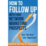 How to Follow Up With Your Network Marketing Prospects: Turn Not Now Into Right Now!
