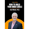 How to Build Your Inner Circle: Ivan Misner, Ph.D.