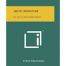 Arctic Adventure: My Life In The Frozen North