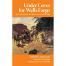 Under Cover for Wells Fargo: The Unvarnished Recollections of Fred Dodge