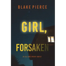 Girl, Forsaken (An Ella Dark FBI Suspense Thriller-Book 7)