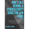Don't Fall Behind: A Cybersecurity Guide for Law Firms