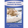 Complete Puppy Training Methods: Easy Way To Potty Training, Leash Training, Basic Tricks & More: How To Stop Puppy Biting And Train Bite Inhibition