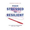 From Stressed to Resilient: The Guide to Handle More and Feel It Less