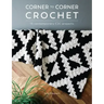 Corner to Corner Crochet: 15 Contemporary C2c Projects