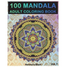 100 Mandala: Adult Coloring Book 100 Mandala Images Stress Management Coloring Book For Relaxation, Meditation, Happiness and Relie