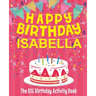 Happy Birthday Isabella - The Big Birthday Activity Book: (Personalized Children's Activity Book)