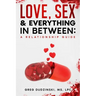 A Relationship Guide: Love, Sex & Everything In Between