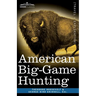 American Big-Game Hunting: The Book of the Boone and Crockett Club