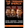 THE TRASHING OF AMERICA; How Marxist Thugs HIjacked our Nation: How Marxist Thugs Hijacked Our Nation