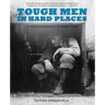 Tough Men in Hard Places: A Photographic Collection