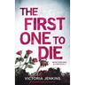 The First One to Die: An Unputdownable Crime Thriller